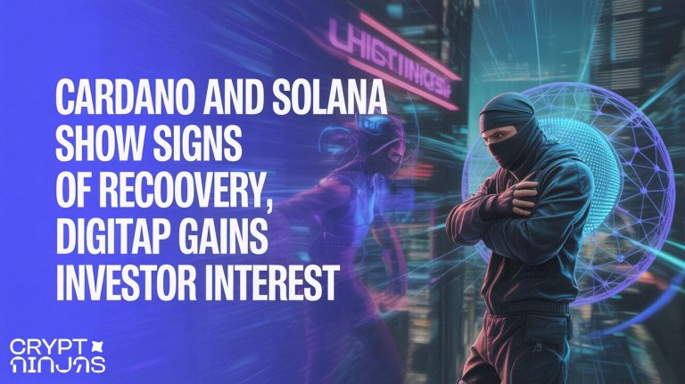 Cardano and Solana show signs of recovery, Digitap attracts investor interest